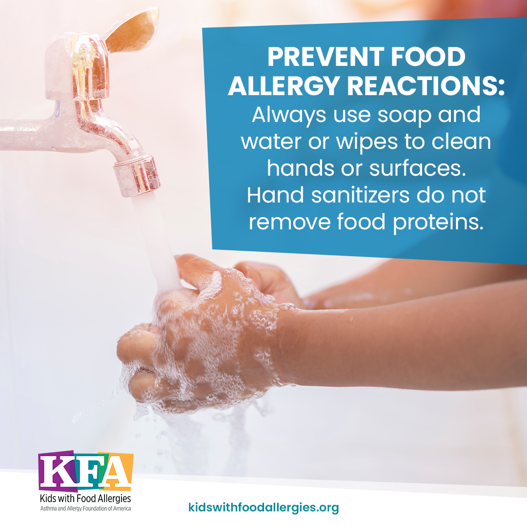 A photo of handwashing with the text prevent food allergy reactions always use soap and water to clean hand and surfaces. Hand sanitizers do not remove food proteins.
